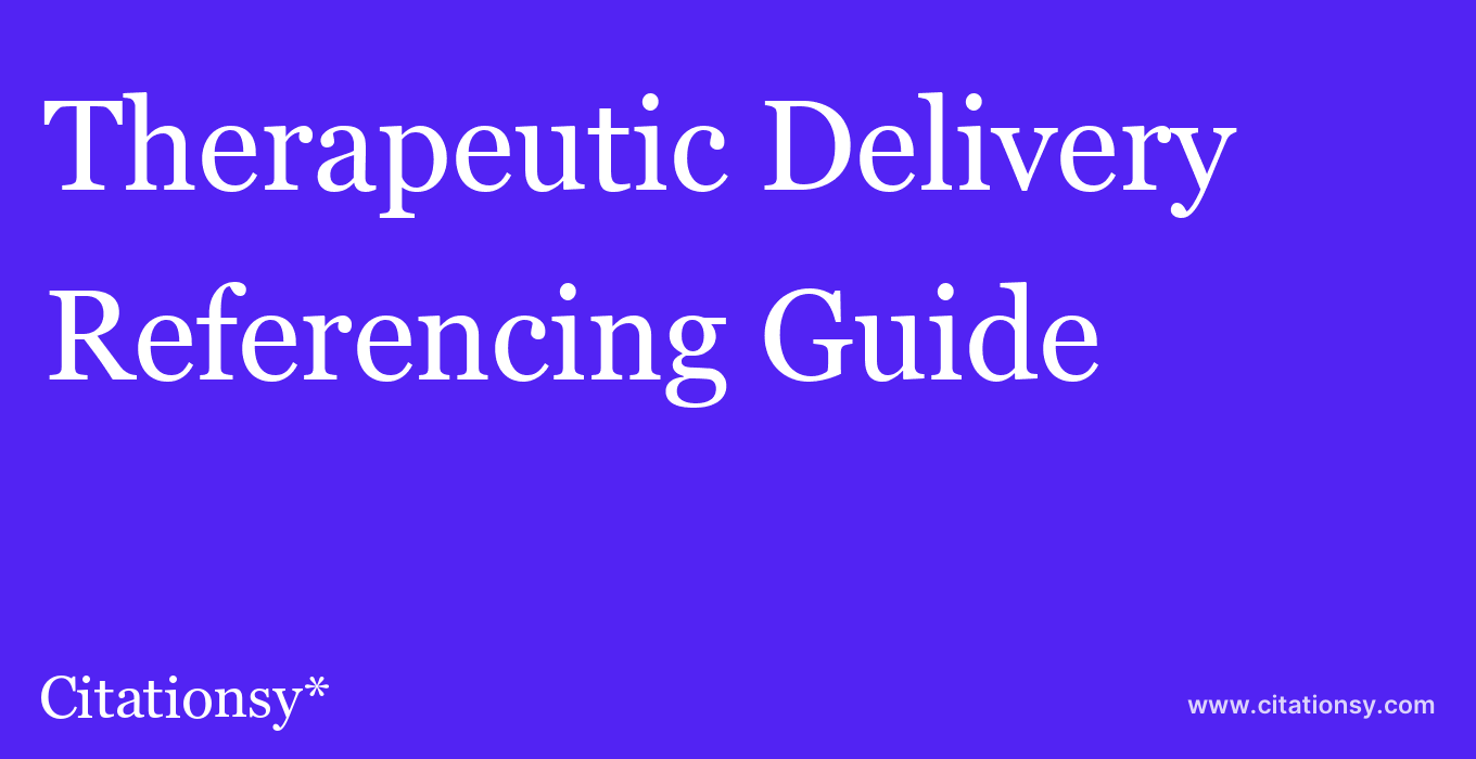 cite Therapeutic Delivery  — Referencing Guide